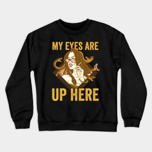 Funny Medusa My Eyes Are Up Here Crewneck Sweatshirt